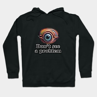 Eye Don't See a Problem Hoodie